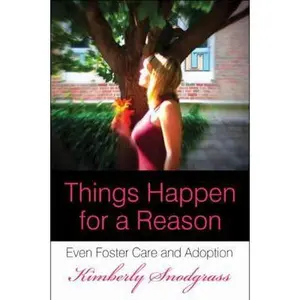 USED-Things Happen for a Reason: Even Foster Care and Adoption by Kimberly Snodgrass (Paperback)