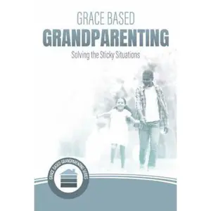 USED-Grace Based Grandparenting: Solving the Sticky Situations by Dr.  Tim Kimmel (Paperback)