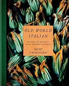 Old World Italian: Recipes and Secrets from Our Travels in Italy: A Cookbook Hardcover