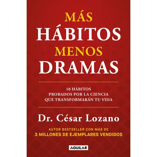 Más Hábitos, Menos Drama. 10 Hábitos Probados Por La Ciencia Que Transformarán Tu Vida / More Habits, Less Drama: 10 Science-Backed Habits -- César Lozano - Paperback