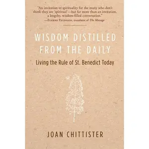 Wisdom Distilled from the Daily: Living the Rule of St. Benedict Today by Joan Chittister [Paperback Book]