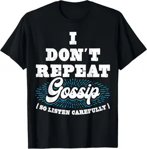 100% cotton Unisex I Don't Repeat Gossip (So Listen Carefully). Funny Gossip T-Shirt