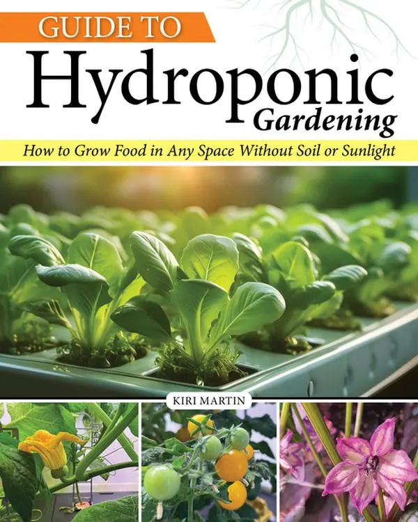 Guide to Hydroponic Gardening: How-To Grow Food in Any Space Without Soil or Sunlight by Kiri Martin (Paperback)