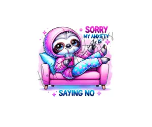 Sorry My Anxiety Is Saying No • T-shirt Tee Shirt Comfortable Unisex Top Casual Sublimation Graphic Funny Sarcastic Stylish Sloth