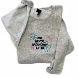 One Mental Breakdown Later Embroidered Sweatshirt
