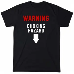 Warning Choking Hazard Funny Offensive Men’s T-Shirt - Cotton - Gift