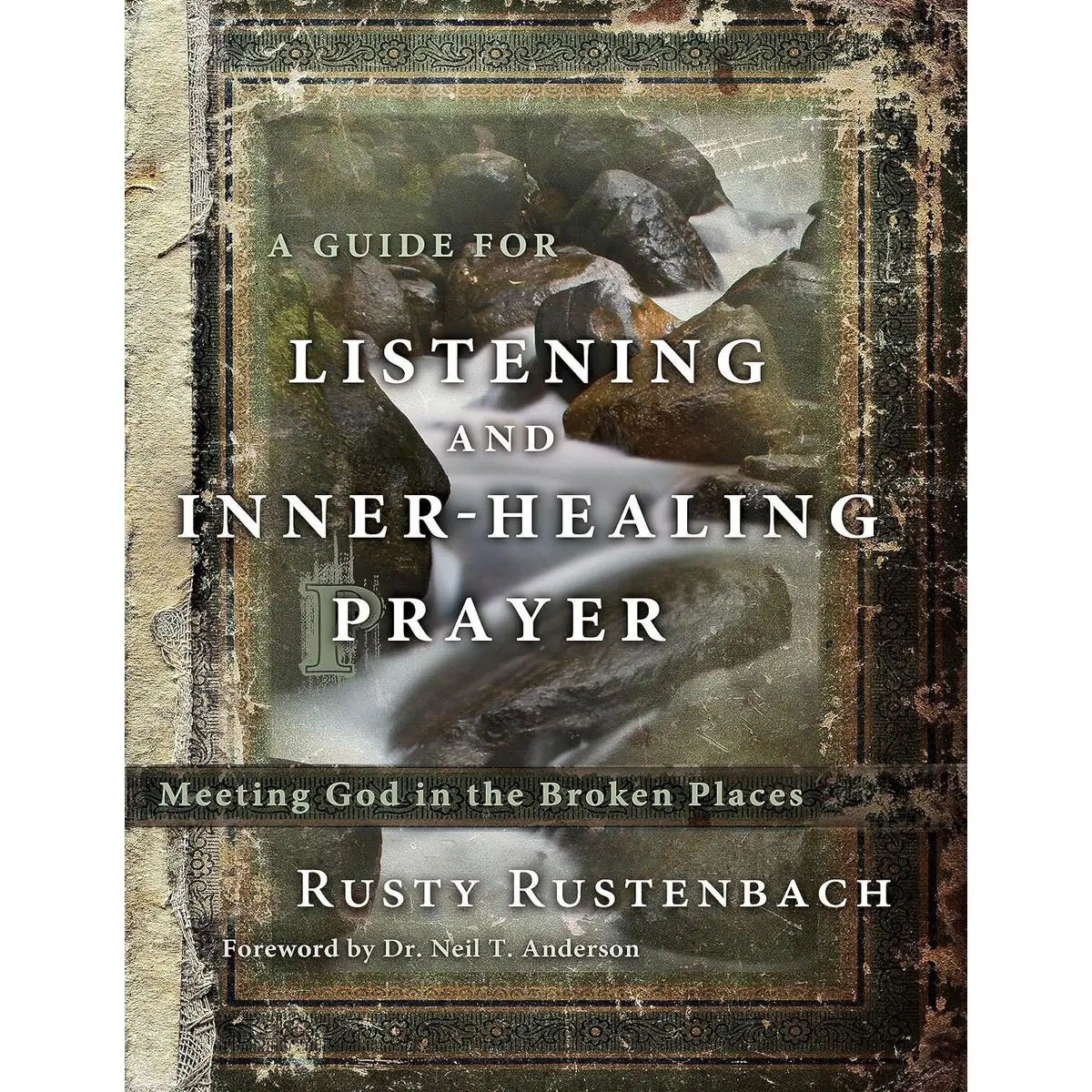 A Guide for Listening and Inner-Healing Prayer: Meeting God in the Broken Places Paperback – September 21, 2011