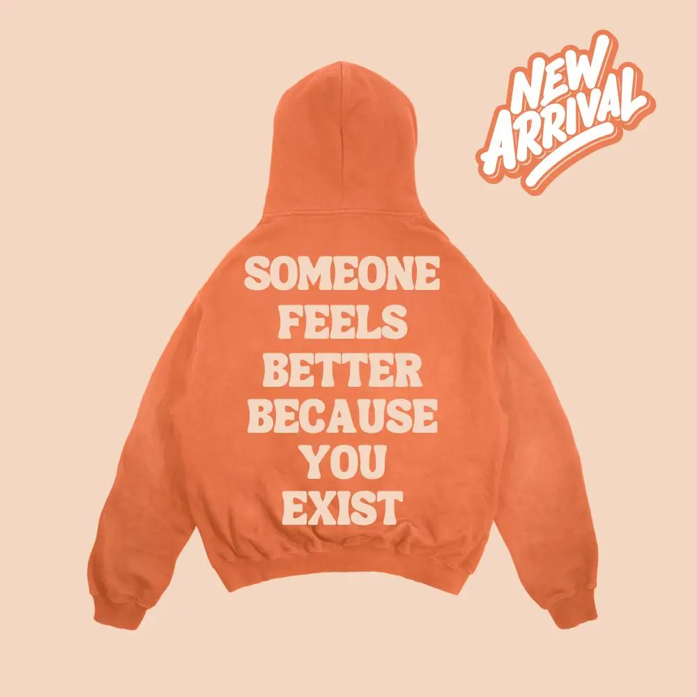 Someone Feels Better Because You Exist | Mental Health Awareness | Mens & Women Unisex (Hoodie) | Positive Affirmation Hoodie | Motivational/Inspirational Hoodie
