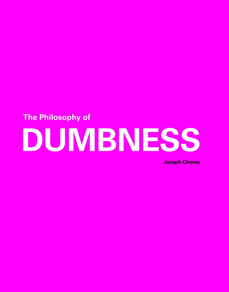 USED-The Philosophy of Dumbness by Choma, Joseph (Paperback)