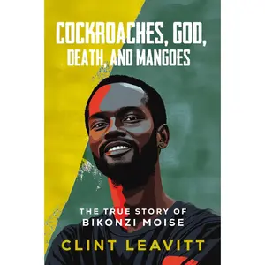 USED-Cockroaches, God, Death, and Mangoes: The True Story of Bikonzi Moise by Leavitt, Clint (Paperback)