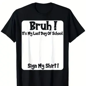 Bruh It's My Last Day of School Sign My T Shirt for Boys Soft Fabric Breathable Comfortable Short Sleeve Tees Perfect for Boys Shirts Boy Girl Best GiftSame Style for Men and Women 2026Summer Short-sleeved Printed T-shirt