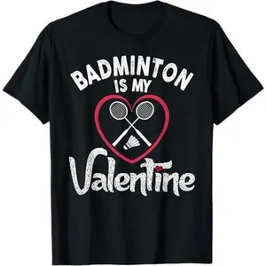 Funny Badminton Is My Valentine Coach Player Fan Lovers Gift T-Shirt