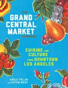 USED-The Grand Central Market Cookbook: Cuisine and Culture from Downtown Los Angeles by Yellin, Adele (Hardcover)