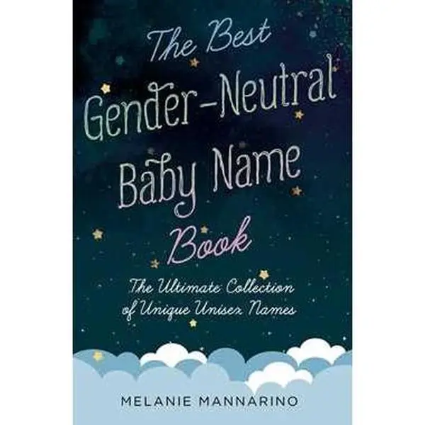 BEST GENDER-NEUTRAL BABY NAME BOOK: THE ULTIMATE COLLECTION OF UNIQUE UNISEX NAMES [Tradepaper]