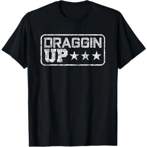 Draggin Up Pipeline T Shirt: Funny Pipeliner Welder Gift Tee T-Shirt