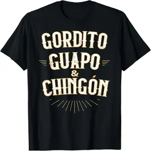 Gordito Guapo y Chingon Funny Mexican in Spanish T-Shirt,Breathable T-shirt
