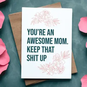 Awesome Mom Card - 'Keep That Shit Up' Floral Design, Perfect for Mother's Day & Celebrating Mom, Greeting Card with Envelope