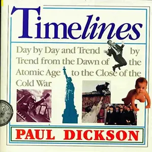 USED-Timelines: Day By Day, Trend By Trend From The Dawn Of The Atomic Age To The Close Of The Cold War by Paul Dickson (Hardcover)