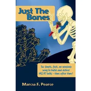 USED-Just the Bones: The simple, fast, no nonsense way to build and deliver GREAT talks time after time! by Pearce, Marcia (Paperback)