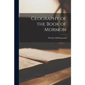 USED-Geography of the Book of Mormon by Hammond, Fletcher B. (Paperback)