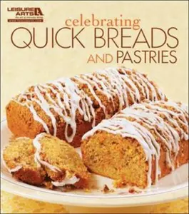USED-Celebrating Quick Breads and Pastries (Celebrating Cookbooks) by Inc. Leisure Arts (Paperback)