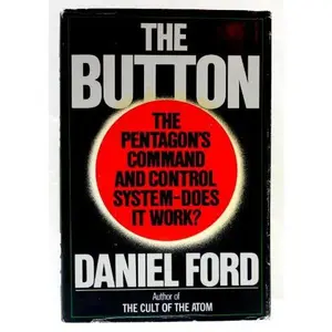 USED-The Button: The Pentagon's Strategic Command and Control System by Daniel F. Ford (Hardcover)