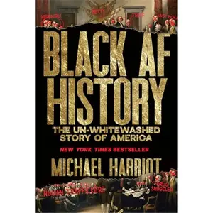 Black AF History: The Un-Whitewashed Story of America―The New York Times Bestselling Retelling of US History Through the Experiences of Black Americans-Hardcover