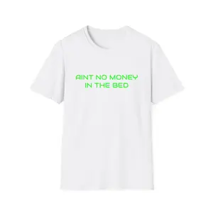 Aint No Money In The Bed T-Shirt | Neon Green Text, Minimalist Urban Tee