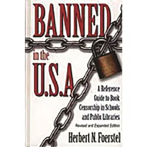 USED-Banned in the U.S.A.: A Reference Guide to Book Censorship in Schools and Public Libraries--Revised and Expanded Edition by Foerstel, Herbert N. (Hardcover)
