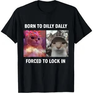 100% Premium Cotton Born to Dilly Dally Forced to Lock in Funny Cat Meme T-Shirt