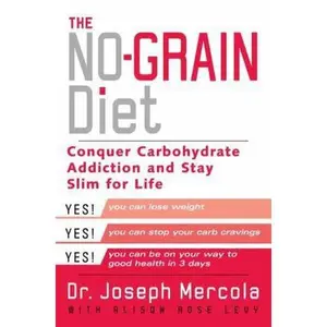 USED-The No-Grain Diet: Conquer Carbohydrate Addiction and Stay Slim for Life by Joseph Mercola (Hardcover)