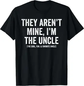 [100% Cotton]They Aren't Mine I'm The Uncle The Cool Fun & Favorite Uncle T-Shirt Graphic Tees