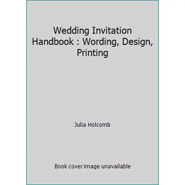 USED-Wedding Invitation Handbook : Wording, Design, Printing by Julia Holcomb (Paperback)