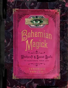 Bohemian Magick: Witchcraft and Secret Spells to Electrify Your Life -- Veronica Varlow - Hardcover
