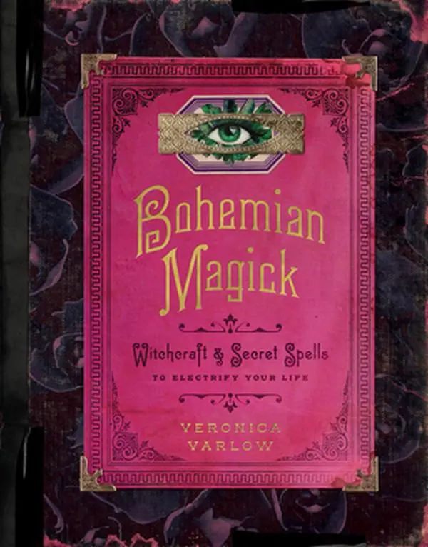 Bohemian Magick: Witchcraft and Secret Spells to Electrify Your Life -- Veronica Varlow - Hardcover