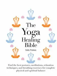 USED Book - The Yoga Healing Bible: Discover the Best Postures, Meditations, and Breathing Exercises for Complete Physical and Spiritual Well-Being by Sally Parkes (Unknown) - english
