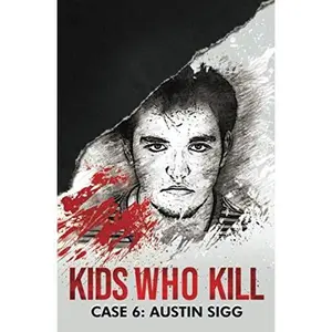 USED-Kids who Kill: Austin Sigg: True Crime Press Series 1, Book 6 by Kathryn McMaster (Paperback)