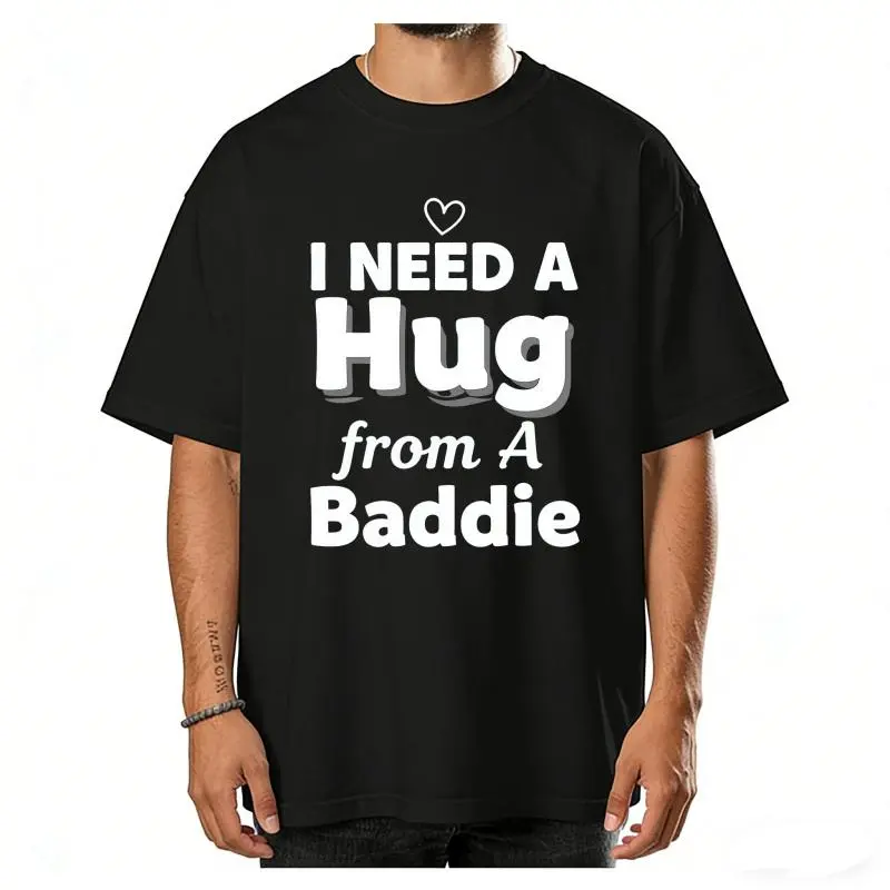 I Need A Hug From A Baddie Shirt, Funny Flirty T-Shirt, Bold Statement Graphic Tee, Humor Streetwear Top, Cozy And Comfy Apparel