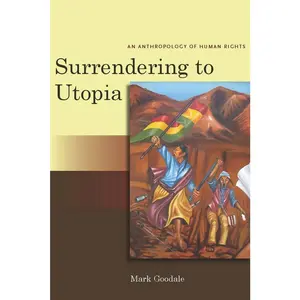 USED-Surrendering to Utopia: An Anthropology of Human Rights by Goodale, Mark (Paperback)