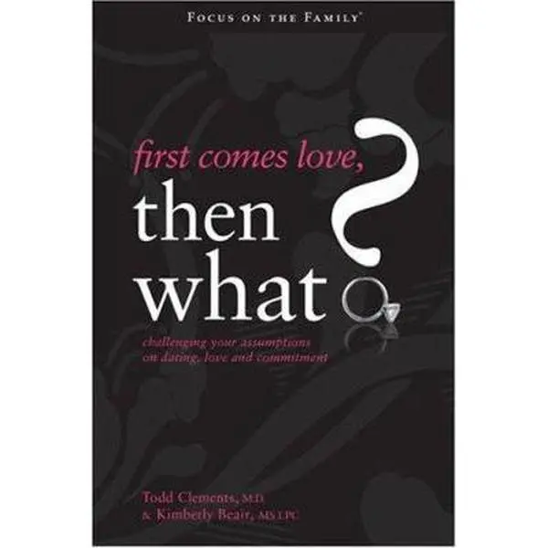 USED-First Comes Love, Then What?: Challenging Your Assumptions on Dating, Love and Commitment (Focus on the Family) by Kimberly Beair (Paperback)