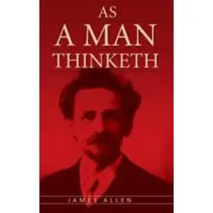 USED-As A Man Thinketh: The Original Classic about Law of Attraction that Inspired The Secret by Allen, James (Hardcover)