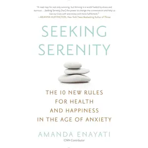 USED-Seeking Serenity: The 10 New Rules for Health and Happiness in the Age of Anxiety by Enayati, Amanda (Paperback)