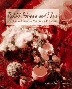 USED-Wild Geese and Tea: An Asian-American Wedding Planner by Shu Shu Costa (Unknown)
