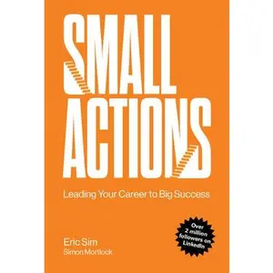 USED-Small Actions: Leading Your Career to Big Success by Sim Eric (Paperback)