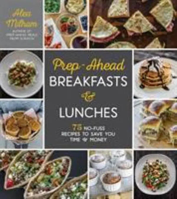 USED Book - Prep-Ahead Breakfasts and Lunches: 75 No-Fuss Recipes to Save You Time and Money by Milham, Alea (Paperback) - english