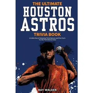 USED-The Ultimate Houston Astros Trivia Book: A Collection of Amazing Trivia Quizzes and Fun Facts for Die-Hard Astros Fans! by Walker, Ray (Paperback)