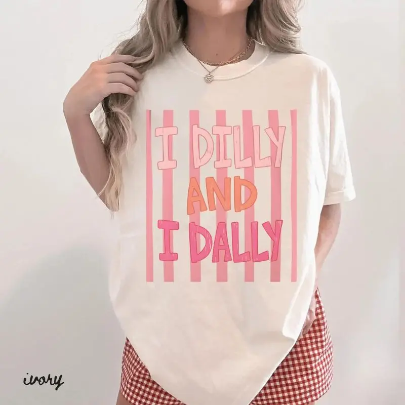 Dilly Dally Comfort Color Shirt, I Dilly and I Dally Shirt, Funny Mama Shirt, Funny Girly Shirt, Trendy Viral Shirt, Catch Phrase Shirt