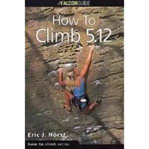 USED-How to Climb 5.12 by Eric J. Horst (Paperback)