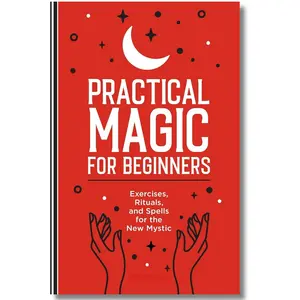 Practical Magic for Beginners: Exercises Rituals and Spells for the New Mystic Maggie Haseman Paperback inspirational book