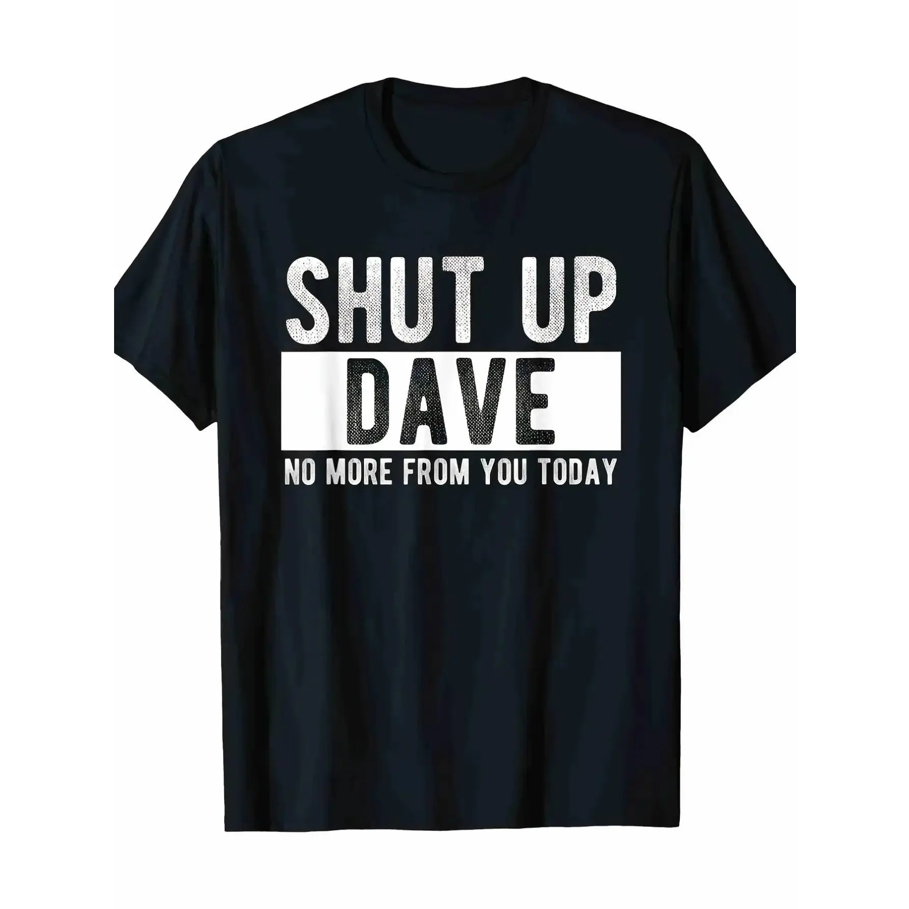 Shut Up Dave Summer Tee Round Neck % Short Sleeve T-Shirt for Women, Men, And Family - Humorous Gift Tee with Regular Fit And Comfortable Stretch Fabric for All Seasons